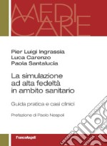 La simulazione ad alta fedeltà in ambito sanitario. Guida pratica e casi clinici libro