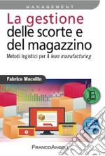 La gestione delle scorte e del magazzino. Metodi logistici per il lean manufacturing