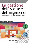 La gestione delle scorte e del magazzino. Metodi logistici per il lean manufacturing libro