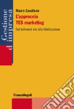 L'approccio Tes marketing. Dal delivered mix alla fidelizzazione libro