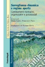 Sorveglianza dinamica e regime aperto. Cambiamenti normativi, organizzativi e psicosociali libro