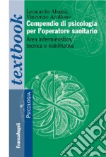 Compendio di psicologia per l'operatore sanitario. Area infermieristica, tecnica e riabilitativa  libro