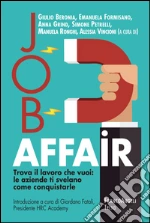 Job affair. Trova il lavoro che vuoi: le aziende ti svelano come conquistarle libro