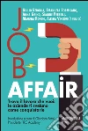 Job affair. Trova il lavoro che vuoi: le aziende ti svelano come conquistarle libro