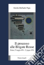 Il processo alle Brigate Rosse. (Torino, 17 maggio 1976-23 giugno 1978) libro