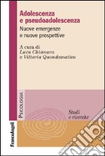 Adolescenza e pseudoadolescenza. Nuove emergenze e nuove prospettive 