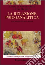 La relazione psicoanalitica. Contributi clinici e teorici