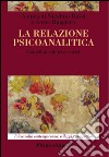 La relazione psicoanalitica. Contributi clinici e teorici libro