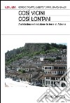 Così vicini così lontani. Architettura e tradizione in terra di Albania libro