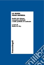 La mafia come impresa. Analisi del sistema economico criminale e delle politiche di contrasto libro