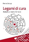 Legami di cura. Badanti, anziani e famiglie libro