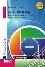 Value Purchasing. Strumenti e tecniche per ridurre il costo totale d'acquisto libro