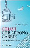 Chiavi che aprono gabbie. Lezioni inattese di management  libro di Vescovi Tiziano