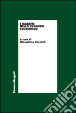 I maestri dello sviluppo economico libro