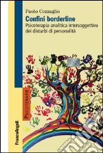 Confini borderline. Psicoterapia analitica intersoggettiva dei disturbi di personalità