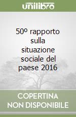 50º rapporto sulla situazione sociale del paese 2016 libro