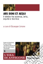 Ars boni et aequi. Il diritto fra scienza, arte, equità e tecnica libro