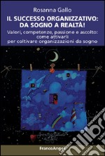 Sogni organizzativi, dal progetto al successo. Testimonianze dai dream manager libro