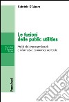 Le fusioni delle public utilities. Profili strategico-gestionali e informativa economico-contabile libro di D'Alauro Gabriele