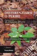 Differenziarsi o perire. Sopravvivere alla competizione distruttiva libro