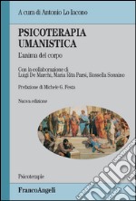 Psicoterapia umanistica. L'anima del corpo libro