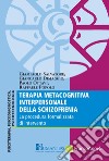 Terapia metacognitiva interpersonale della schizofrenia. La procedura formalizzata di intervento libro