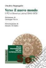 Verso il Nuovo Mondo. Il PCI e l'America Latina (1945-1973)