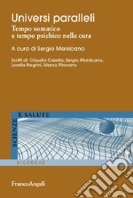 Universi paralleli. Tempo somatico e tempo psichico nella cura libro