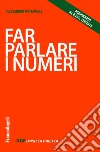 Far parlare i numeri libro di Mattavelli Alessandro