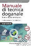 Manuale di tecnica doganale. Tecnica e legislazione doganale libro