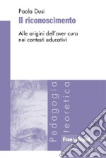 Il riconoscimento. Alle origini dell'aver cura nei contesti educativi