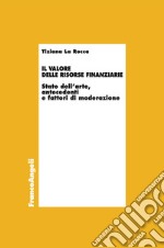 Il valore delle risorse finanziarie. Stato dell'arte, antecedenti e fattori di moderazione libro