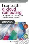 I contratti di cloud computing. Comprendere, affrontare e negoziare i contratti con i cloud provider libro