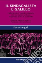 Il sindacalista e Galileo. Miglioramento e capacità realizzativa nella nuova prassi sindacale: l'esperienza di FP CISL Lombardia libro