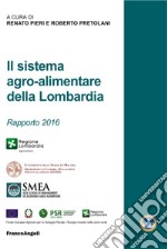 Il sistema agro-alimentare della Lombardia. Rapporto 2016 libro