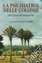 La psichiatria nelle colonie. Un storia del Novecento libro