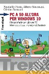 PC a 50 all'ora per Windows 10. L'imparafacile per gli over 50. Informatica di base, Internet, mail, Facebook libro