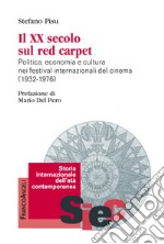 Il XX secolo sul red carpet. Politica, economia e cultura nei festival internazionali del cinema (1932-1976) libro