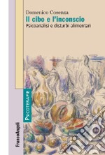 Il cibo e l'inconscio. Psicoanalisi e disturbi alimentari libro