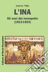 L'INA. Gli anni del monopolio (1912-1923) libro