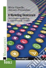 Il marketing omnicanale. Tecnologia e marketing a supporto delle vendite libro