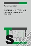 Uomini e generali. L'élite militare nell'Italia liberale (1882-1915) libro