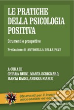 Le pratiche della psicologia positiva. Strumenti e prospettive libro