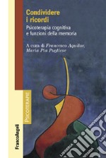 Condividere i ricordi. Psicoterapia cognitiva e funzioni della memoria libro