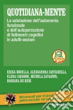 Quotidiana-mente. La valutazione dell'autonomia funzionale e dell'autopercezione di fallimenti cognitivi in adulti-anziani libro