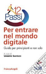 Dodici passi per entrare nel mondo digitale. Guida per principianti e non solo libro