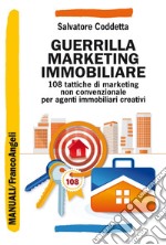 Guerrilla marketing immobiliare. 108 tattiche di marketing non convenzionale per agenti immobiliari creativi libro