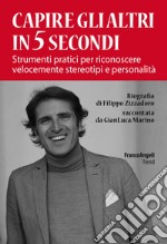 Capire gli altri in 5 secondi. Strumenti pratici per riconoscere velocemente stereotipi e personalità libro