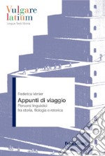 Appunti di viaggio. Percorsi linguistici fra storia, filologia e retorica libro