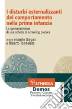 I disturbi esternalizzanti del comportamento nella prima infanzia. La sperimentazione di una scheda di screening precoce libro